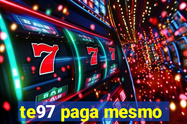 te97 paga mesmo